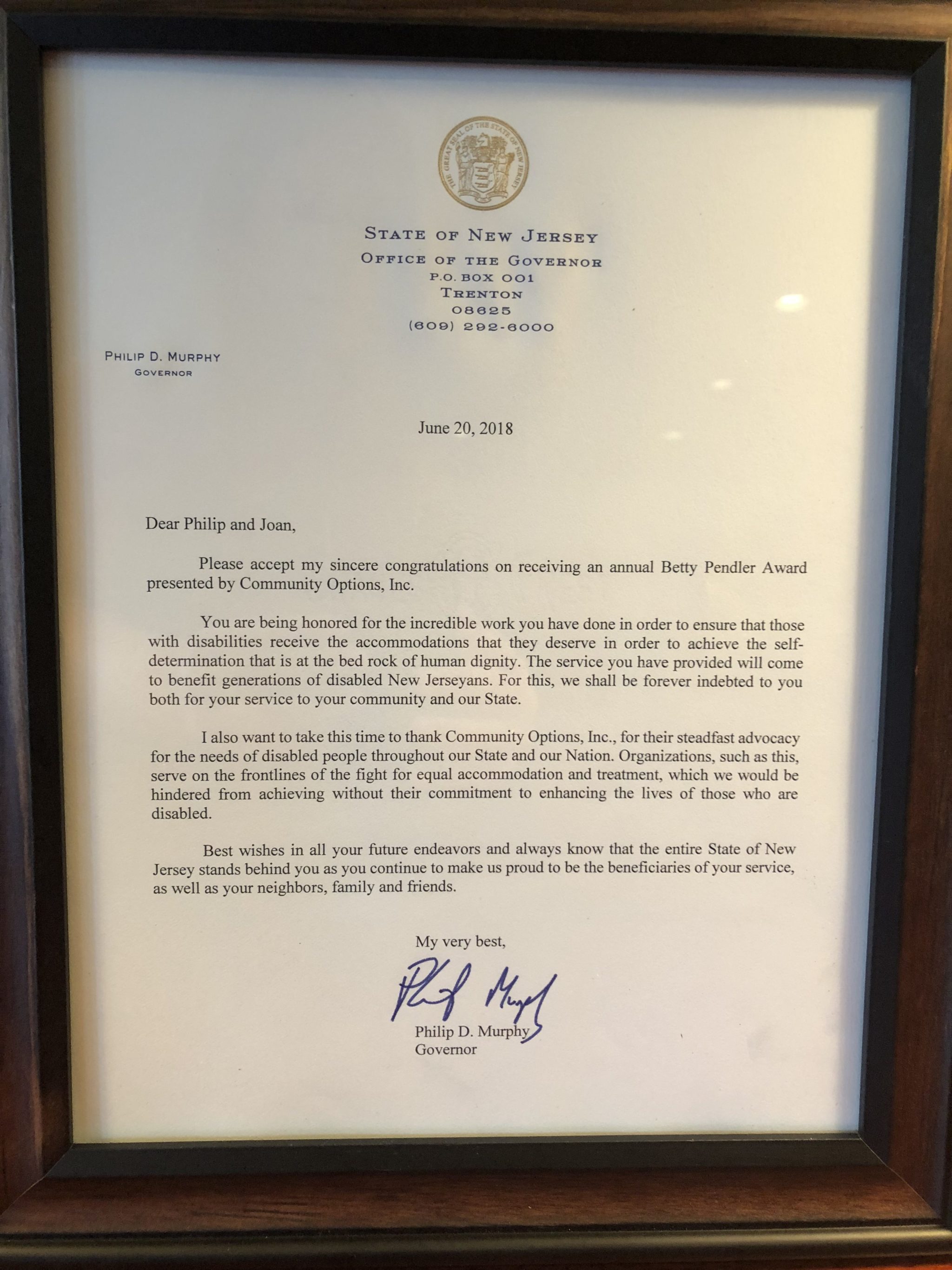 A letter from Governor Murphy congratulating Philip Lian and Joan Mueller on winning the Betty Pendler Award, which recognizes leadership and philanthropy on behalf of people with disabilities. Each year, the award is given to those who exemplify the mission of Community Options and demonstrate their commitment to ensuring that people with disabilities live their best lives in communities of their choosing.
