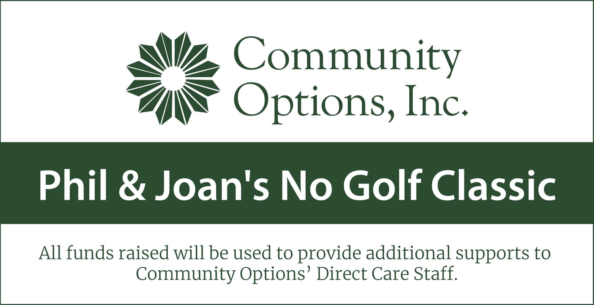 Phil and Joan’s No Golf Classic. All funds raised will be used to provide additional supports to Community Options’ Direct Care Staff.
